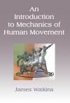 An Introduction to Mechanics of Human Movement - James Watkins