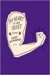 My Heart Is an Idiot: Essays - Davy Rothbart