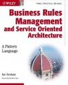 Business Rules Management and Service Oriented Architecture: A Pattern Language - Ian Graham