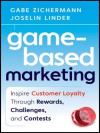 Game-Based Marketing: Inspire Customer Loyalty Through Rewards, Challenges, and Contests - Gabe Zichermann