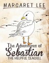 The Adventures of Sebastian the Helpful Seagull - Margaret Lee