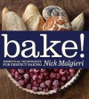 Bake!: Essential Techniques for Perfect Baking - Nick Malgieri