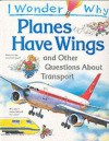 I Wonder Why Planes Have Wings and Other Questions About Transportation - Christopher Maynard