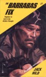 The Barrabas Fix (SOBs, Soldiers of Barrabas #27) - Jack Hild, William Baetz