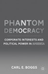 Phantom Democracy: Corporate Interests and Political Power in America - Carl Boggs