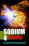 SODIUM:4 Gravity - Stephen Arseneault