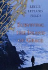 Surviving the Island of Grace: A Memoir of Alaska - Leslie Leyland Fields