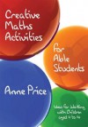 Creative Maths Activities for Able Students: Ideas for Working with Children Aged 11 to 14 - Anne Price