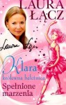 Klara - królewna baletnica t. 1. Spełnione marzenia. - Laura Łącz