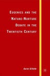 Eugenics and the Nature-Nurture Debate in the Twentieth Century - Aaron Gillette