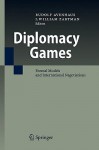 Diplomacy Games: Formal Models and International Negotiations - Rudolf Avenhaus