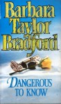 Dangerous to Know - Barbara Taylor Bradford