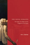 The Royal Remains: The People's Two Bodies and the Endgames of Sovereignty - Eric L. Santner