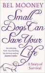 Small Dogs Can Save Your Life - Bel Mooney