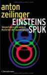 Einsteins Spuk. Teleportation und weitere Mysterien der Quantenphysik - Anton Zeilinger, Friedrich Griese