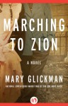 Marching to Zion: A Novel - Mary Glickman