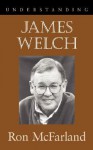 Understanding James Welch - Ron McFarland