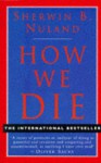 How We Die - Sherwin B. Nuland