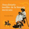 Anecdotario Insolito de La Historia Mexicana - Alejandro Rosas