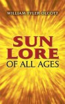 Sun Lore of All Ages: A Collection of Myths and Legends - William Tyler Olcott