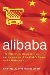 alibaba: The Inside Story Behind Jack Ma and the Creation of the World's Biggest Online Marketplace - Liu Shiying, Martha Avery