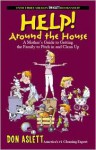 Help! Around the House: A Mother's Guide to Getting the Family to Pitch in and Clean Up - Don Aslett