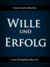 Wille und Erfolg (Erfolgsklassiker) (German Edition) - Orison Swett Marden, Elise Bake