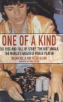 One of a Kind: The Rise and Fall of Stuey ',The Kid', Ungar, The World's Greatest Poker Player - Nolan Dalla, Peter Alson