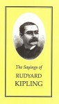 Sayings of Rudyard Kipling - Andrew Rutherford, Rudyard Kipling