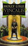 Vincalis the Agitator - Holly Lisle