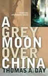 A Grey Moon over China - Thomas A. Day