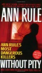 Without Pity: Ann Rule's Most Dangerous Killers - Ann Rule