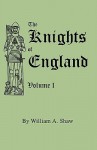 The Knights of England. a Complete Record from the Earliest Time to the Present Day of the Knights of All the Orders of Chivalry in England, Scotland - William A. Shaw