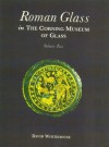 Roman Glass in the Corning Museum of Glass (Volume II) - David Whitehouse