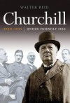 Churchill 1940-1945: Under Friendly Fire - Walter Reid