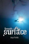 Beneath the Surface - Joya Fields