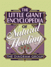 The Little Giant® Encyclopedia of Natural Healing - The Diagram Group