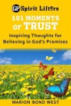 101 Moments of Trust: Inspiring Thoughts for Believing in God's Promises - Marion Bond West