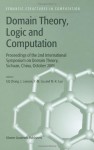 Domain Theory, Logic and Computation: Proceedings of the 2nd International Symposium on Domain Theory, Sichuan, China, October 2001 (Semantics Structures in Computation) - Guo-Qiang Zhang, J. Lawson, Ying Ming Liu, M.K. Luo