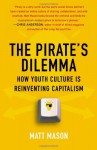 The Pirate's Dilemma: How Youth Culture Is Reinventing Capitalism - Matt Mason