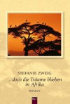 Doch die Träume blieben in Afrika. - Stefanie Zweig