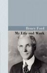 My Life and Work - Henry Ford