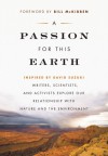 A Passion for This Earth: Writers, Scientists, and Activists Explore Our Relationship with Nature and the Environment - Michelle Benjamin, Rick Bass, Alan Weisman, Richard Mabey, Helen Caldicott