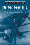Fly For Your Life: The Story of Bob Stanford Tuck - Larry Forrester