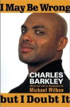 I May Be Wrong but I Doubt It - Charles Barkley, Michael Wilbon