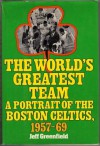 The World's Greatest Team: A Portrait of the Boston Celtics, 1957-69 - Jeff Greenfield