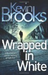 Wrapped in White - Kevin Brooks