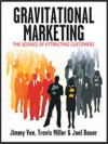 Gravitational Marketing: The Science of Attracting Customers (Audio) - Jimmy Vee, Travis Miller, Joel Bauer