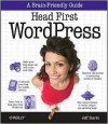 Head First WordPress: A Brain-Friendly Guide to Creating Your Own Custom WordPress Blog - Jeff Siarto