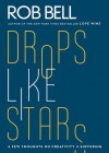 Drops Like Stars: A Few Thoughts on Creativity and Suffering - Rob Bell